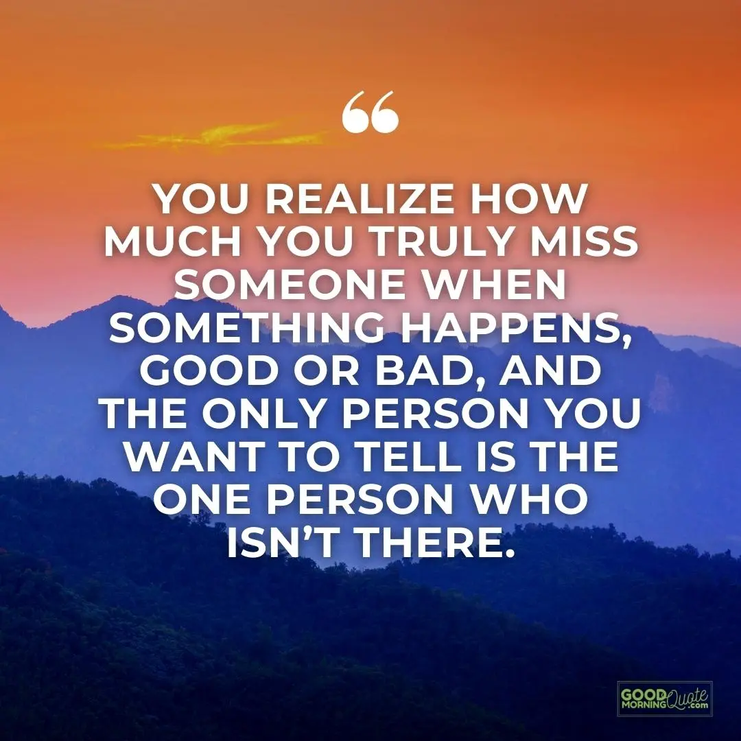 the only person you want to tell isn't there missing someone love quote