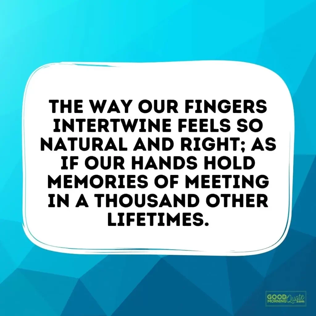 the way our fingers intertwine feels so natural and right love quote for him