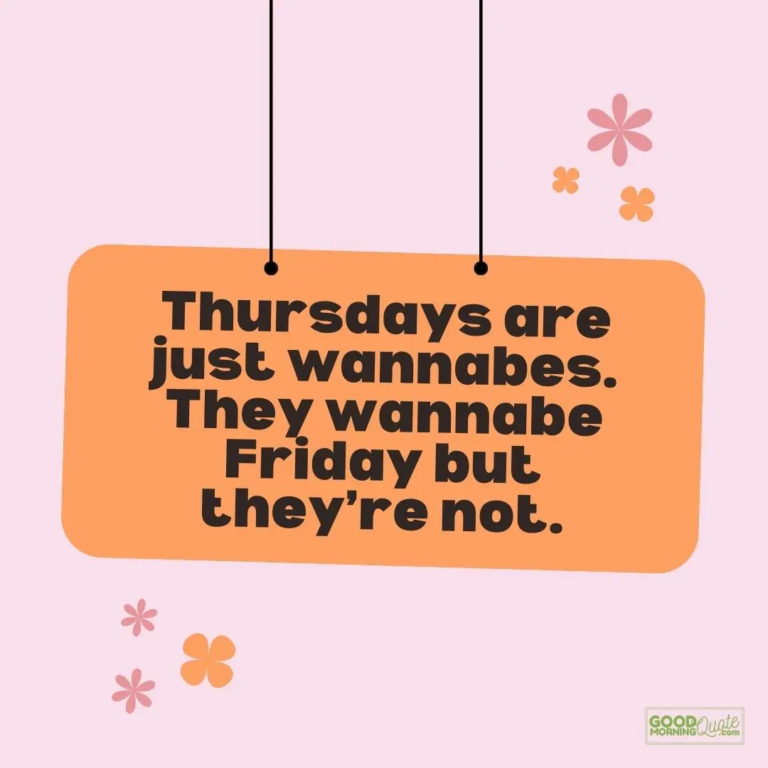 thursdays are just wannabes thursday quote