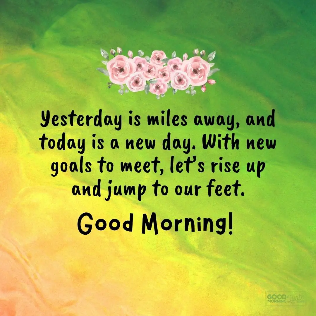 yesterday is miles away morning inspirational quote