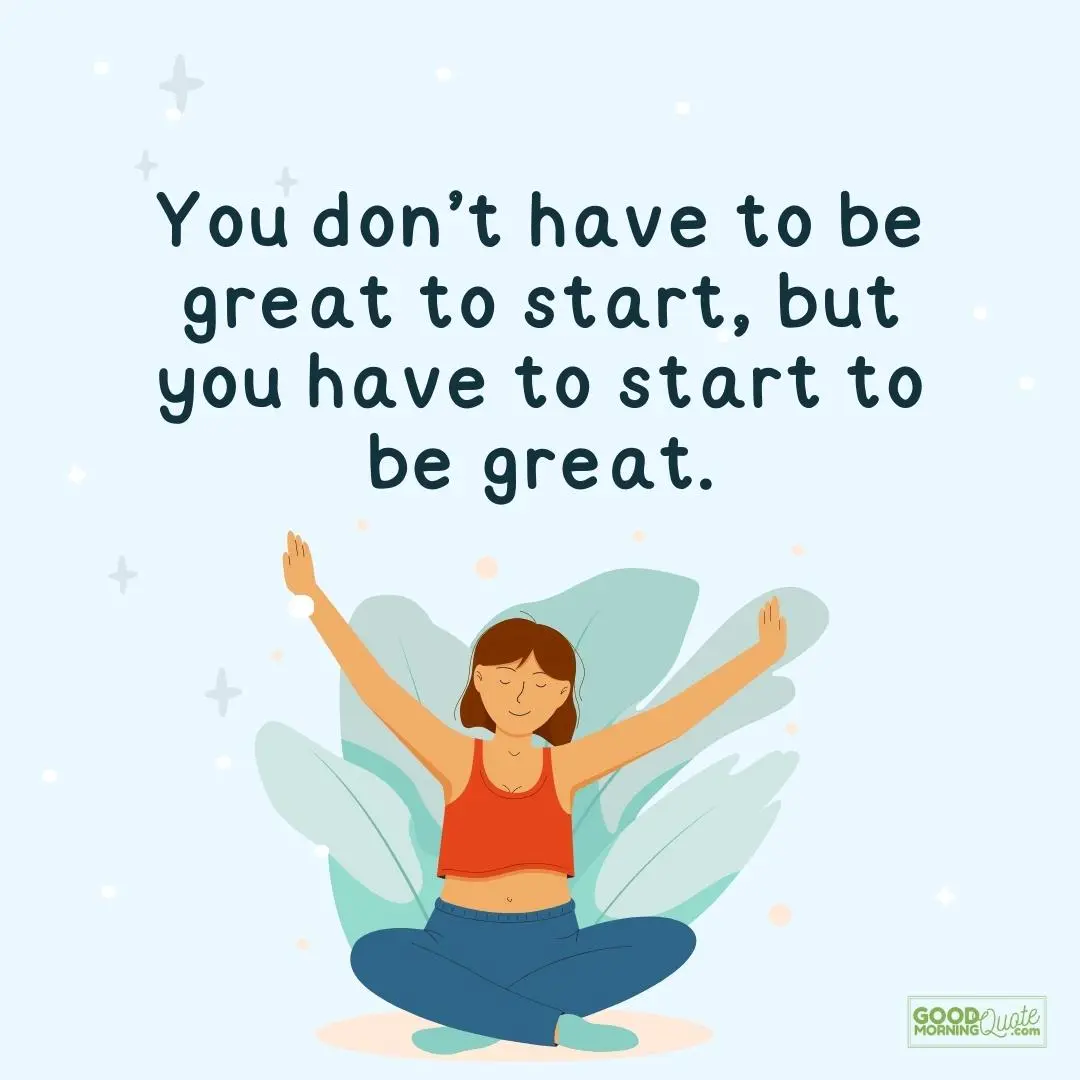 you don't have to be great to start morning inspirational quote