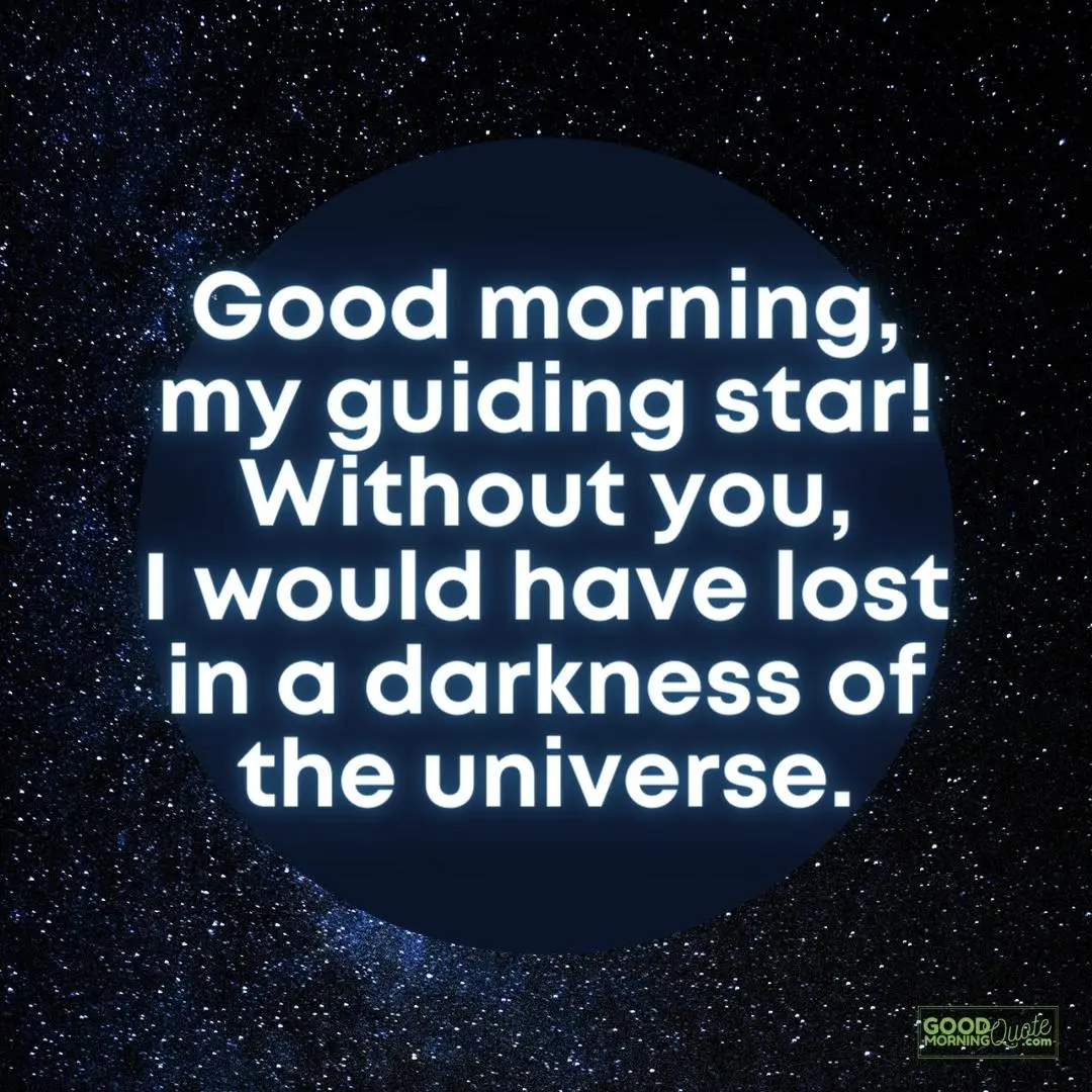 I would have lost in a darkness of the universe good morning quote