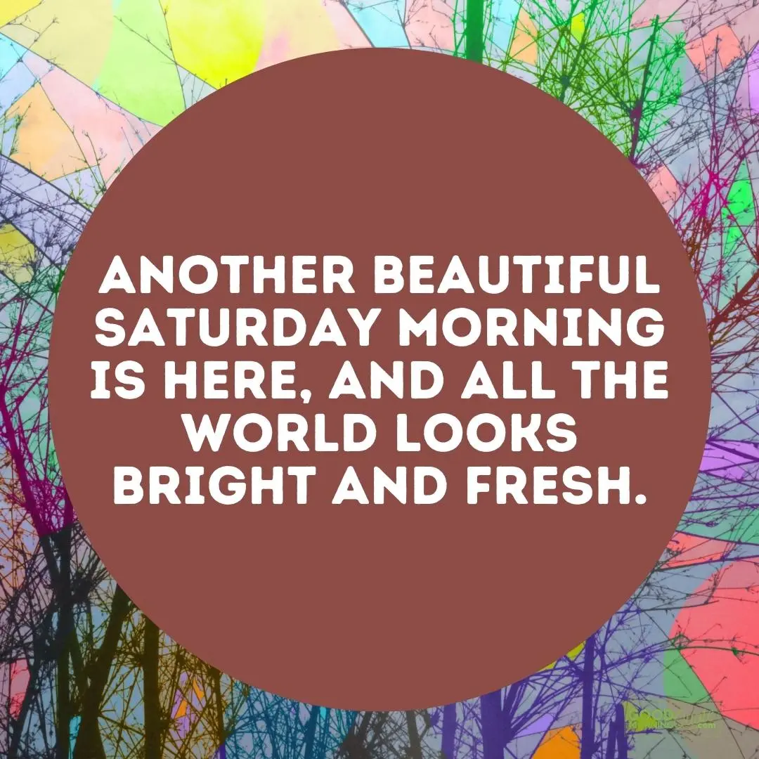 all the world looks bright and fresh saturday quote