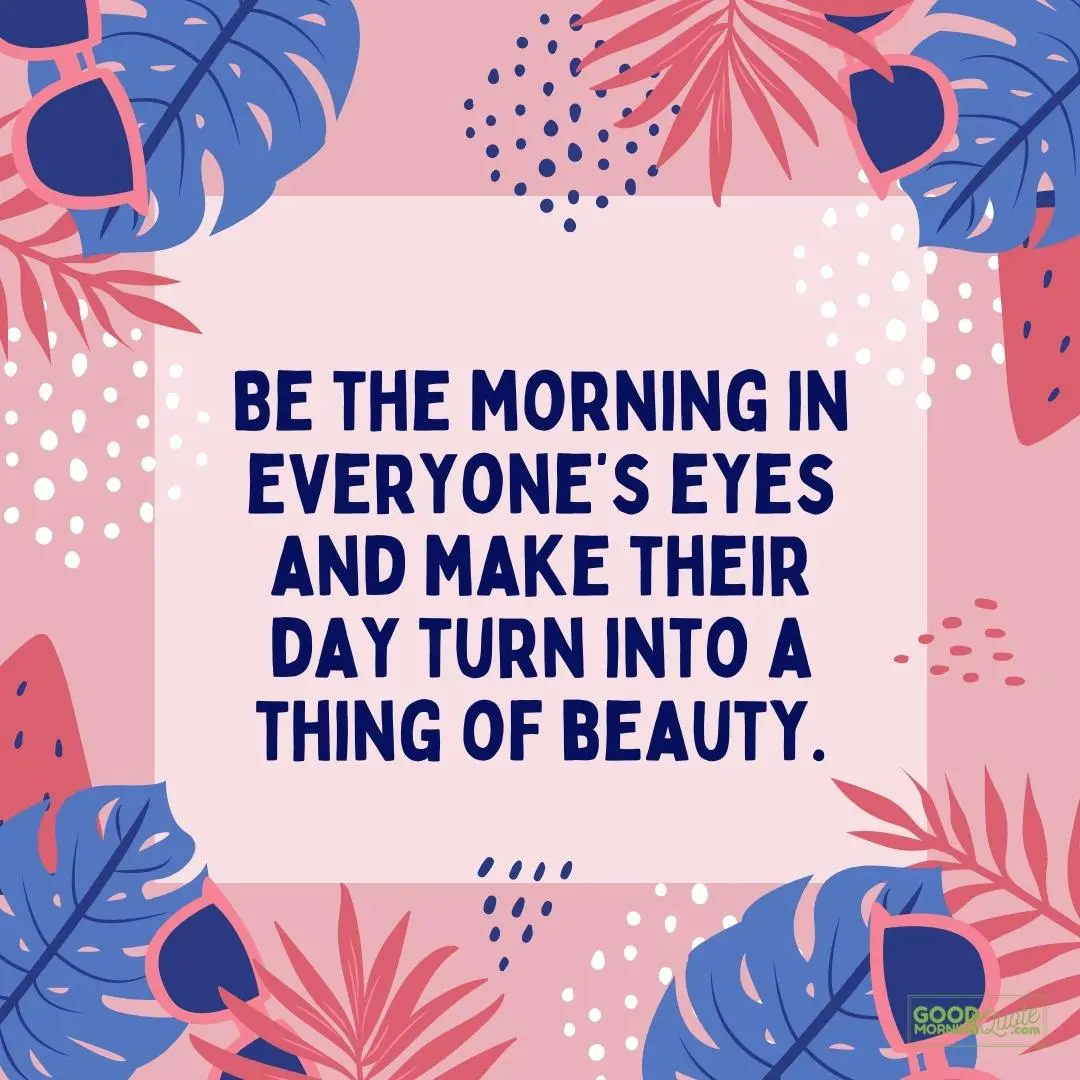 be the morning in everyone's eyes happy tuesday quote