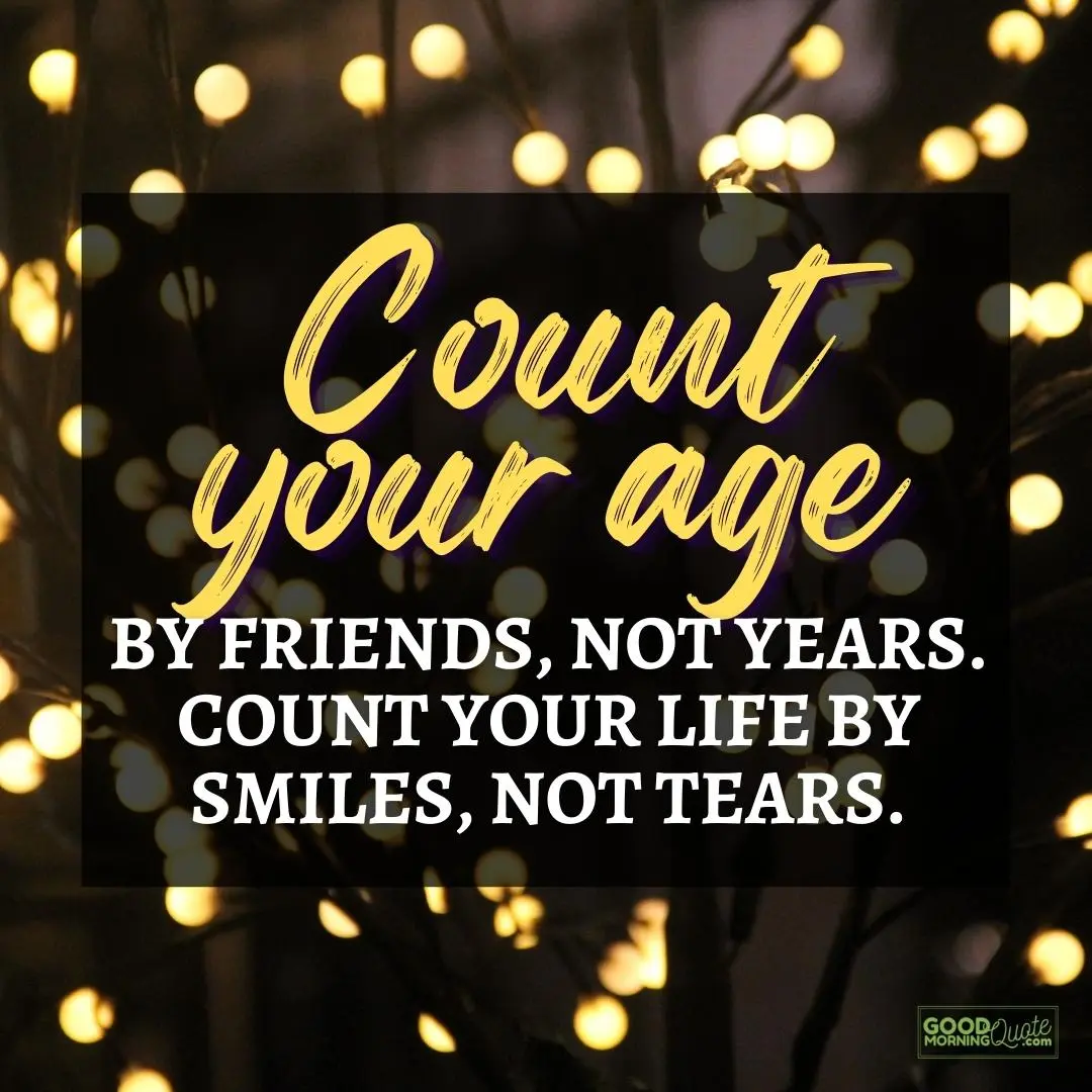 count your age by friends happy positive quote