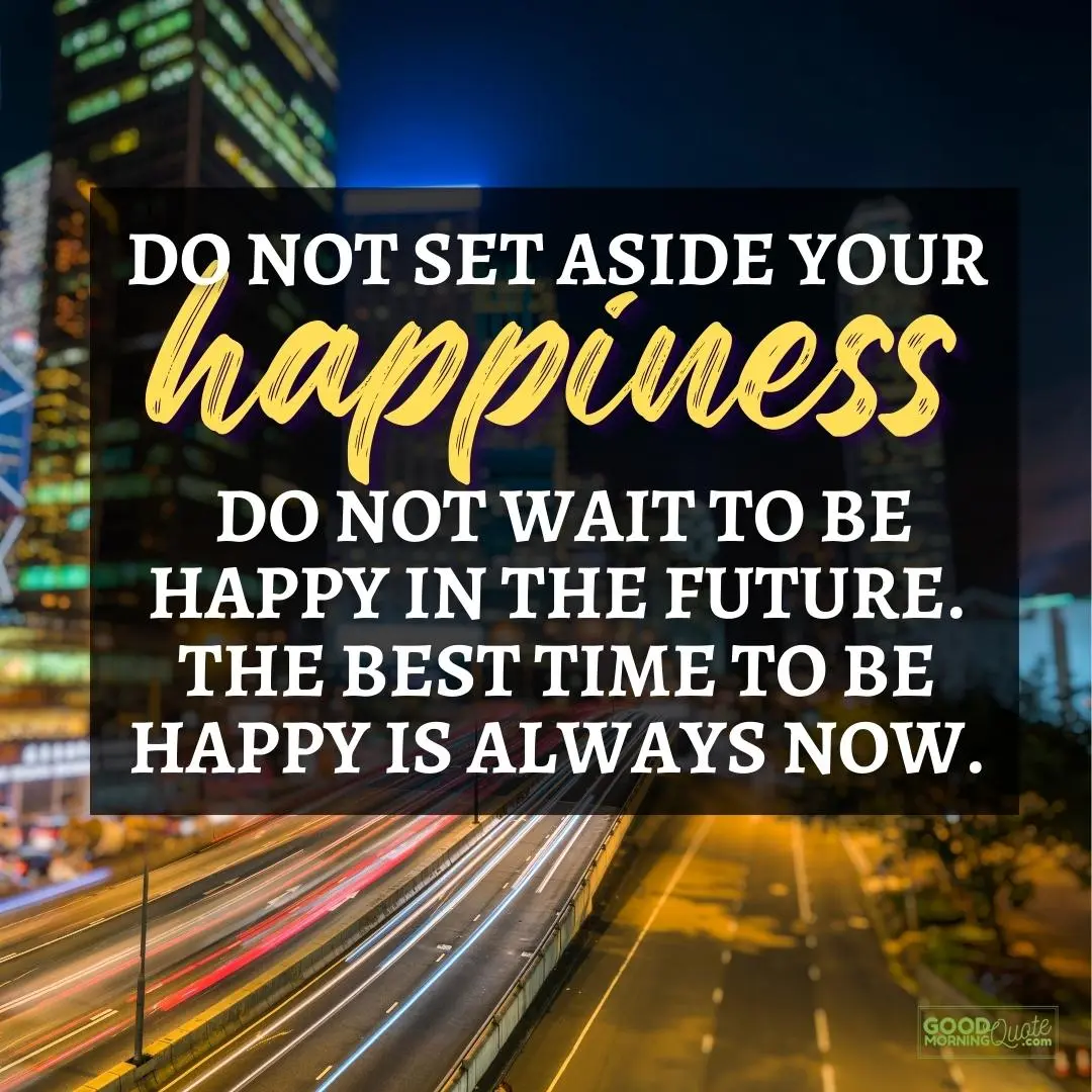 do not set aside your happiness happy positive quote