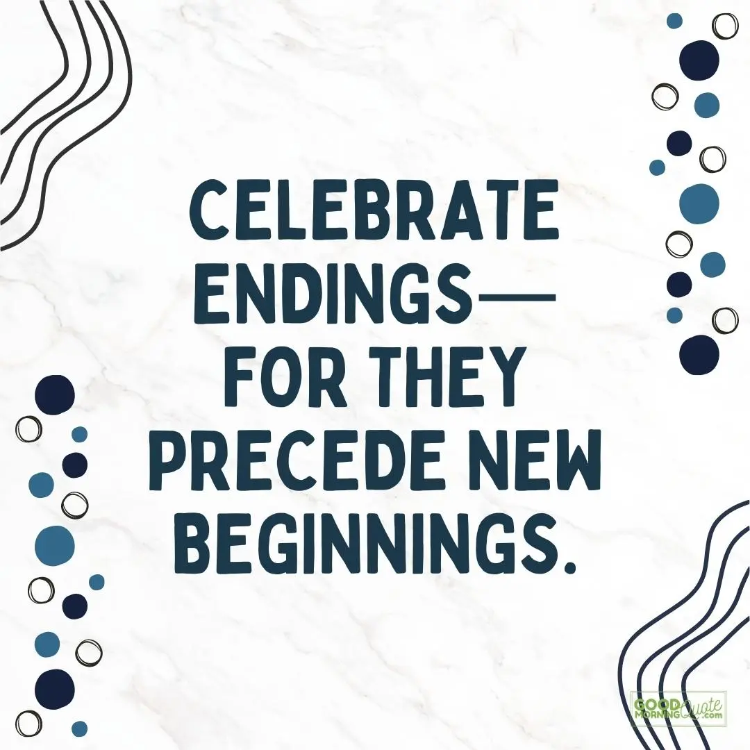 endings precede new beginnings happy tuesday quote