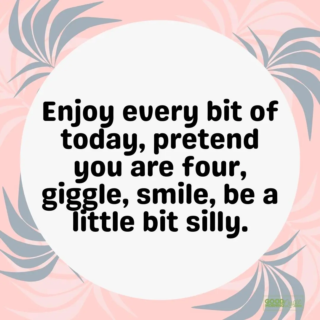 enjoy every bit of today saturday quote