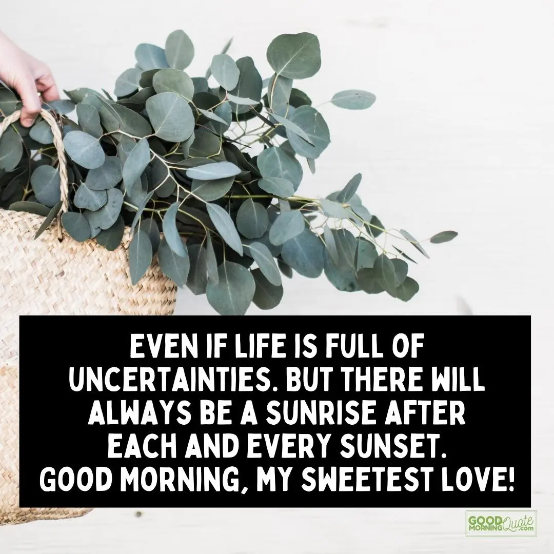 even if life is full of uncertainties good morning quote