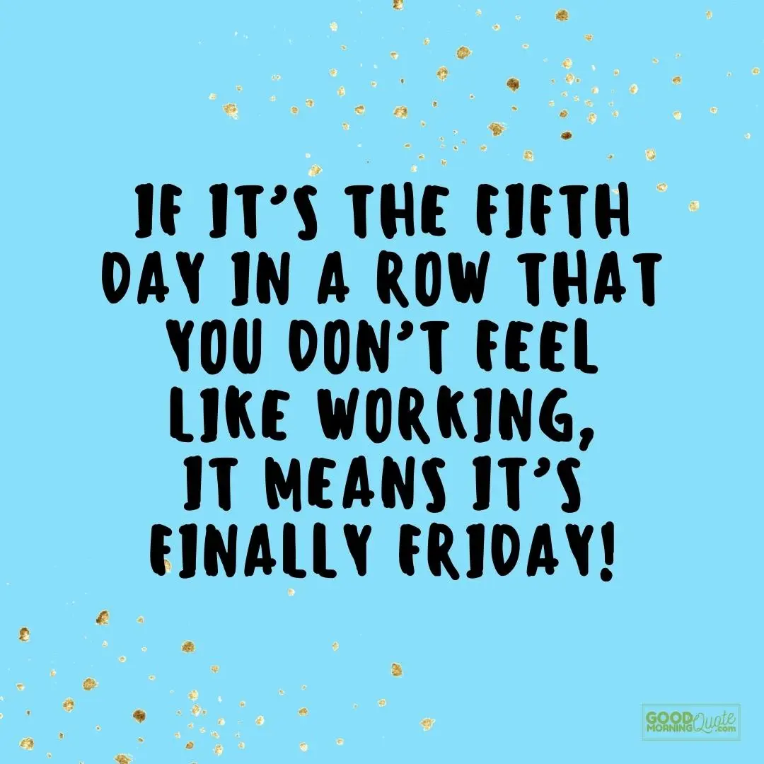 if it's the fifth day in a row friday quote