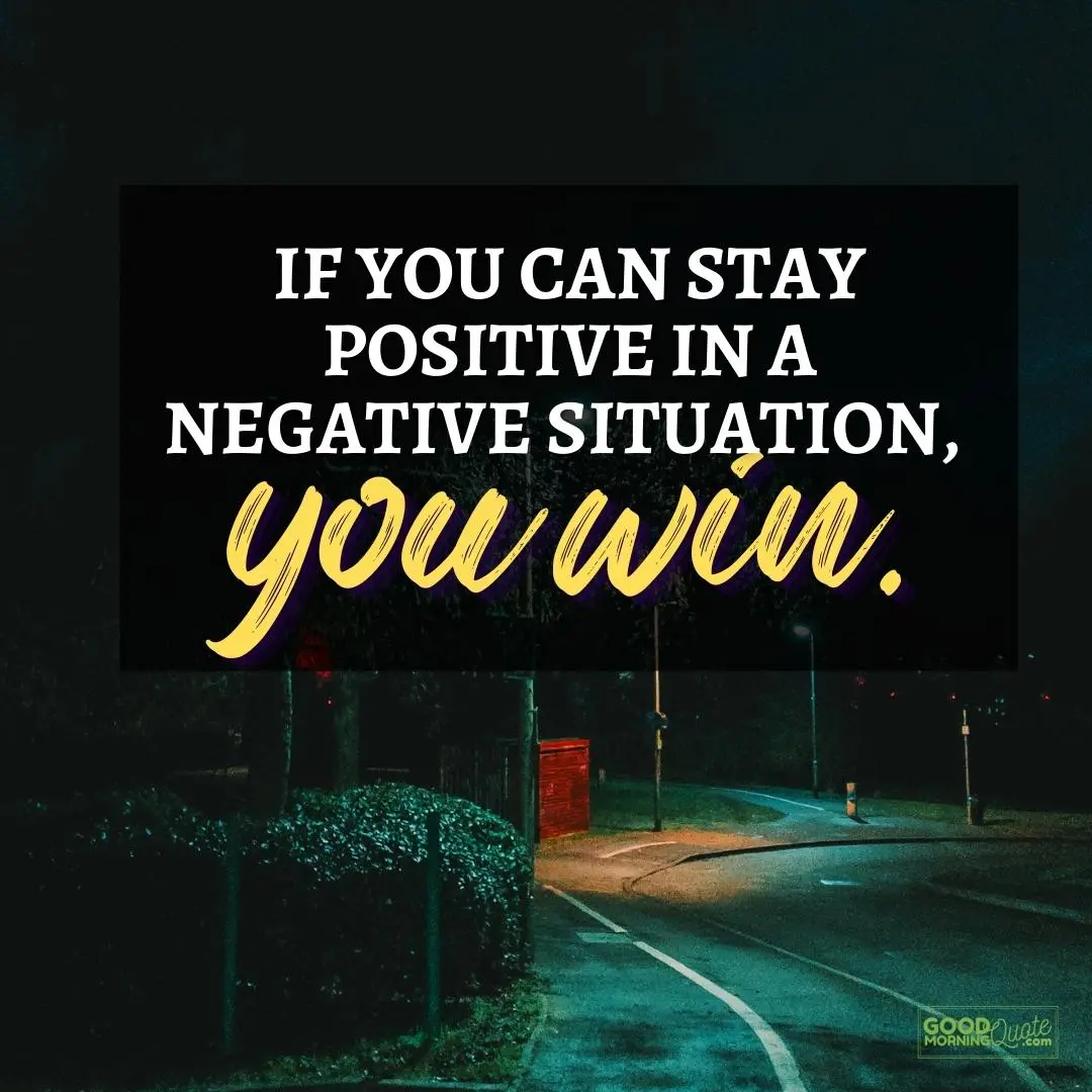 if you can stay positive in a negative situation happy positive quote