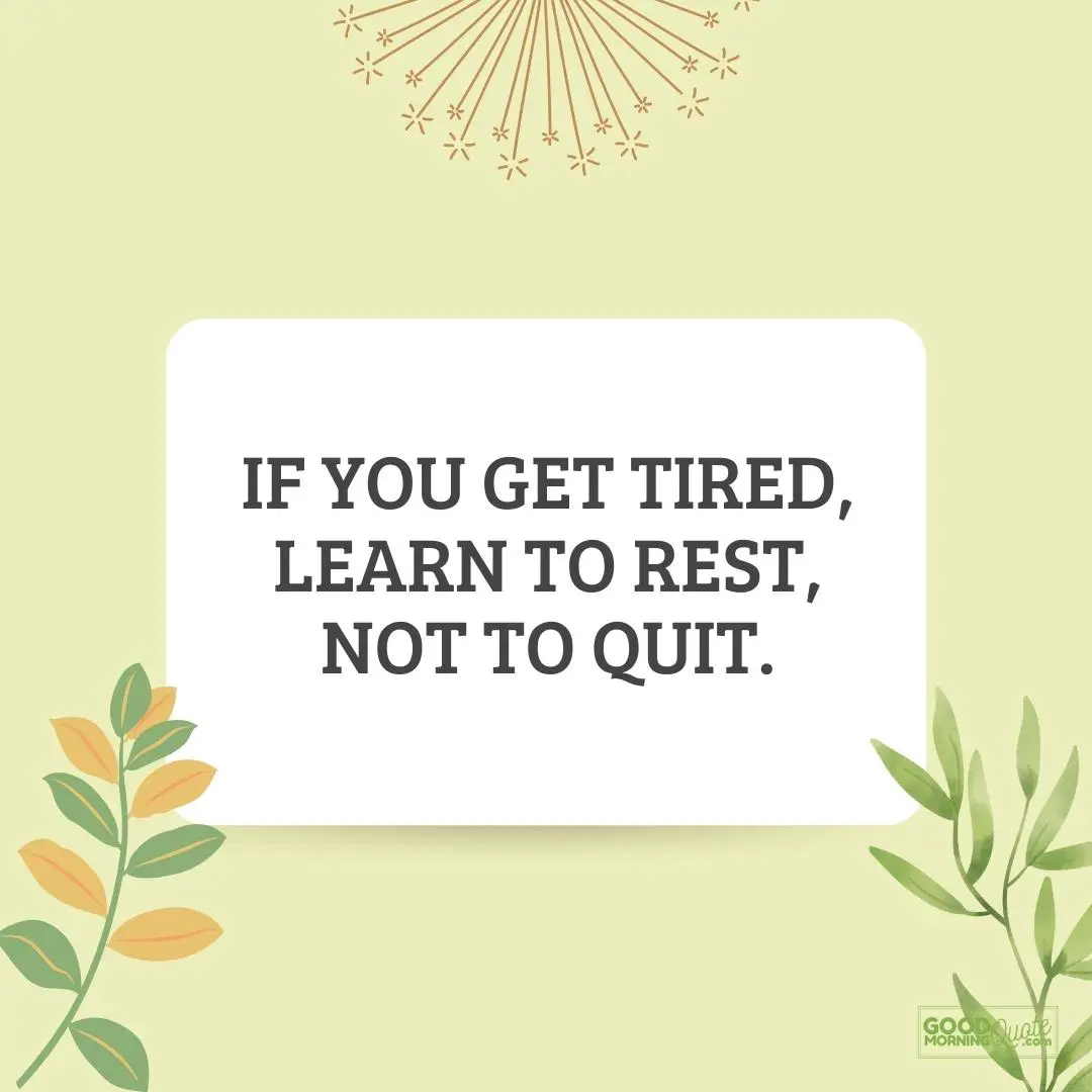 “You’ve got to get up every morning with determination if you’re going to go to bed with satisfaction.” —George Lorimer