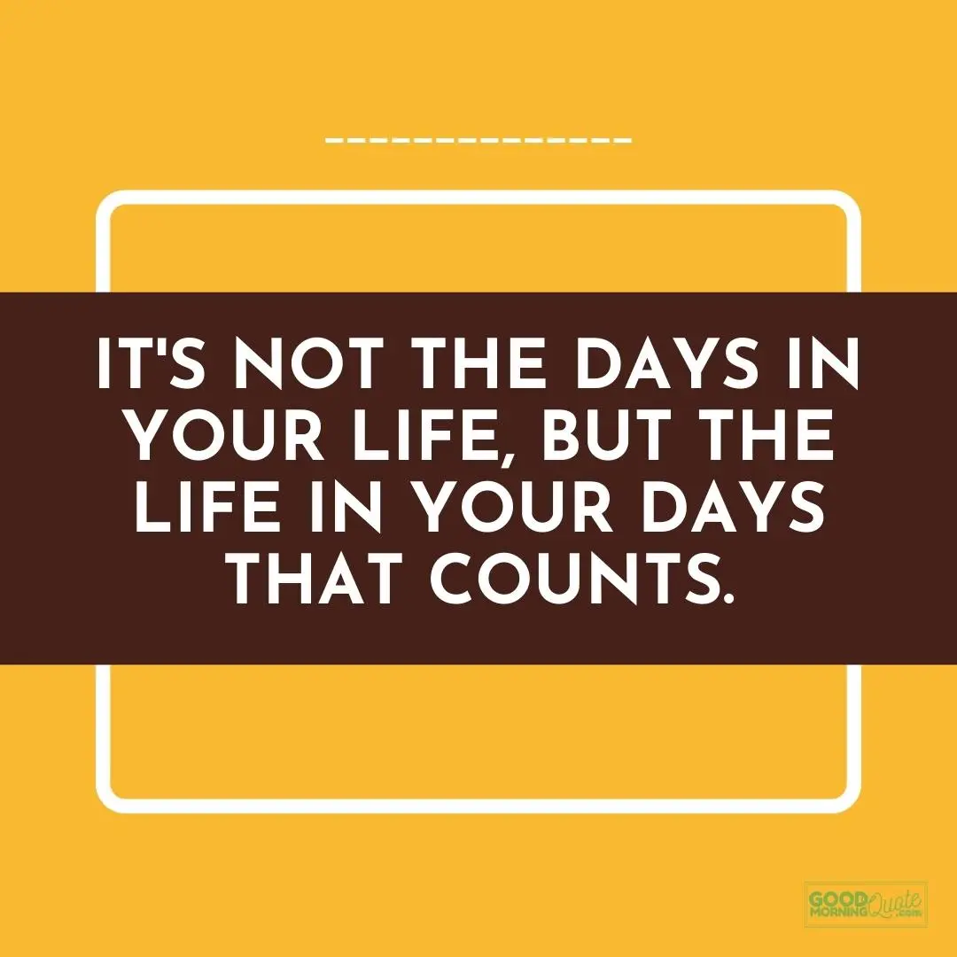 it's the life in your days that counts happy monday quote