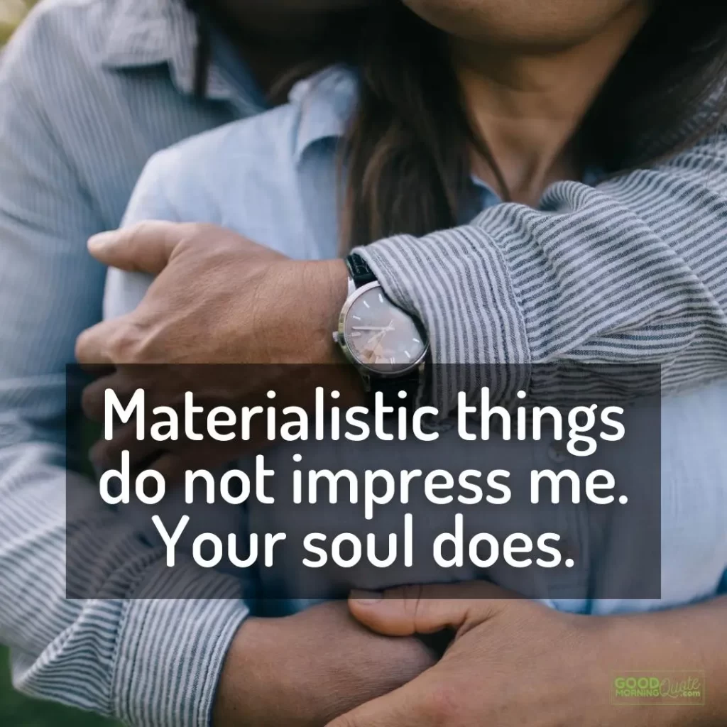 materialistic things do not impress me husband love quote