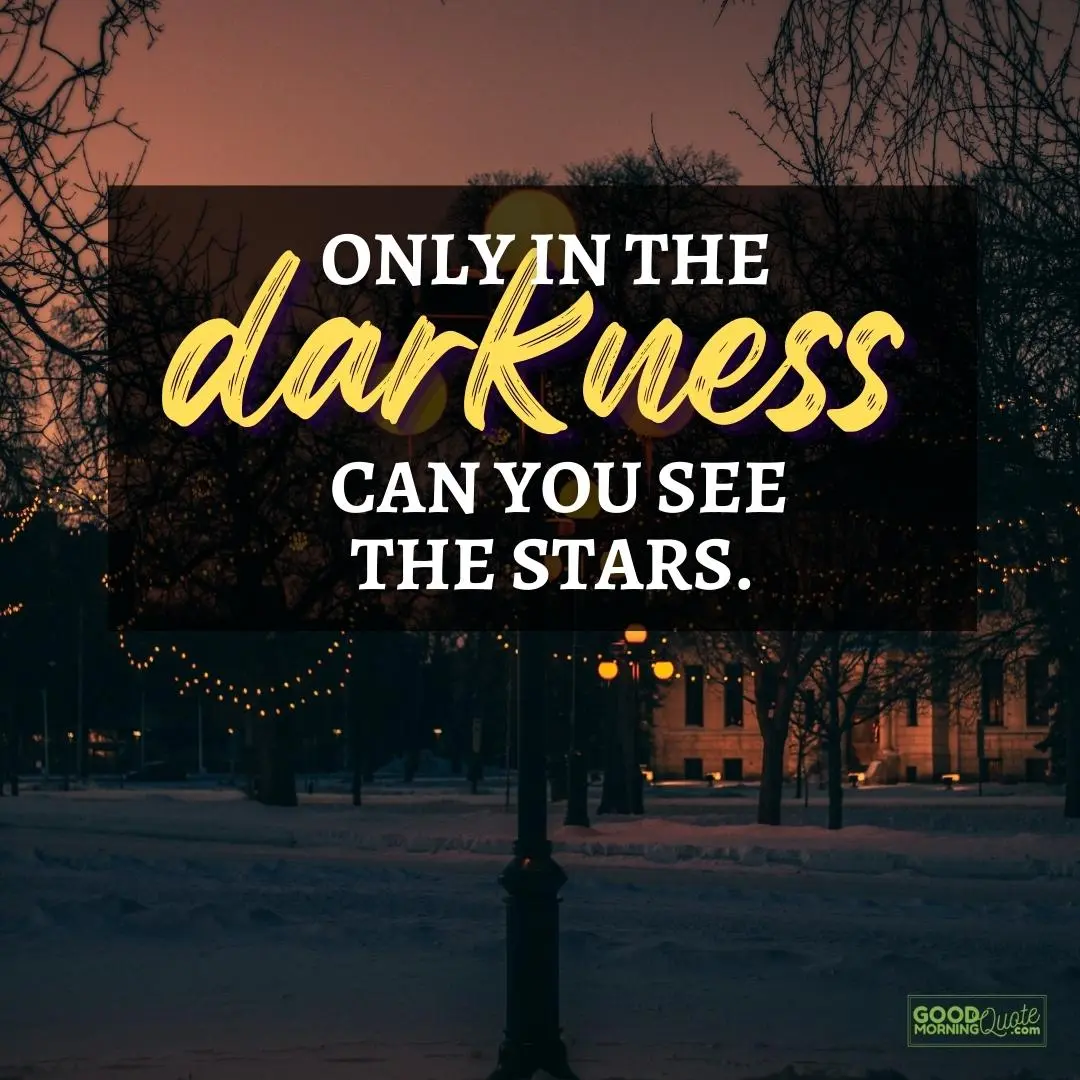 only in the darkness happy positive quote