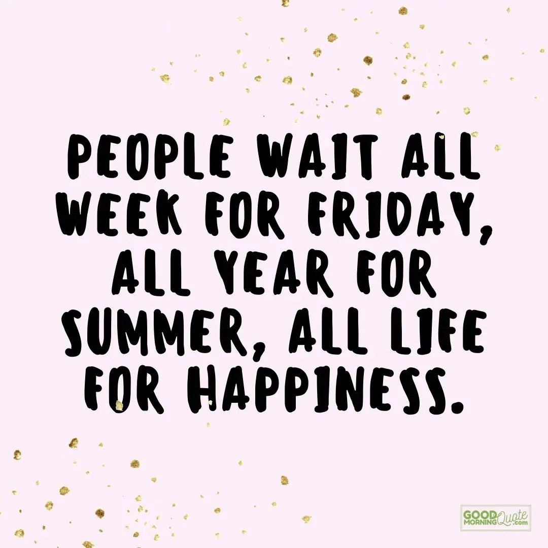 people wait all week friday quote