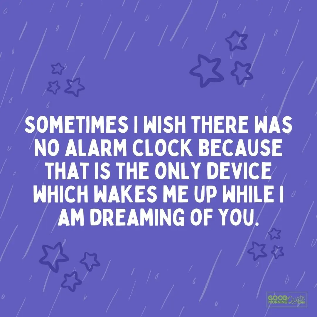 sometimes I wish there was no alarm clock good morning quote