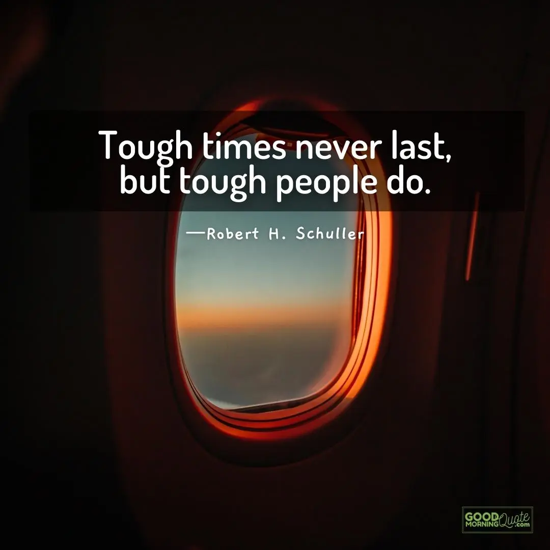 tough times never last encouraging quote