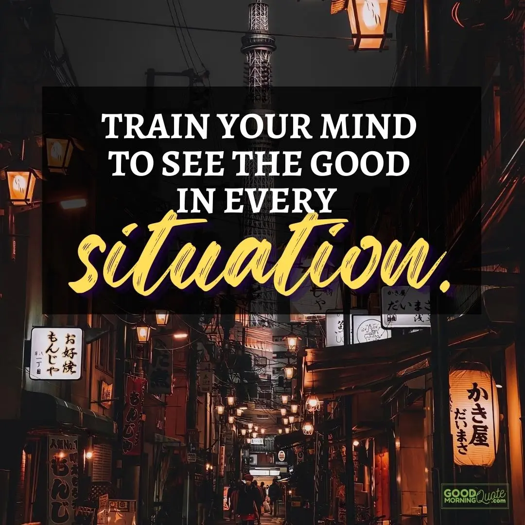 train your mind to see the good happy positive quote