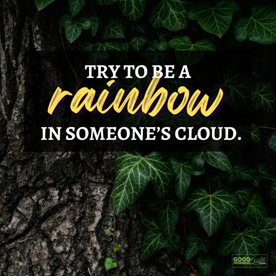 try to be a rainbow happy positive quote