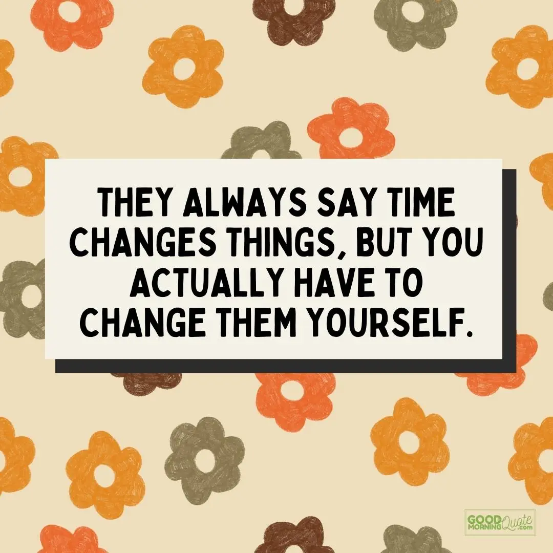 you actually have to change them yourself happy tuesday quote