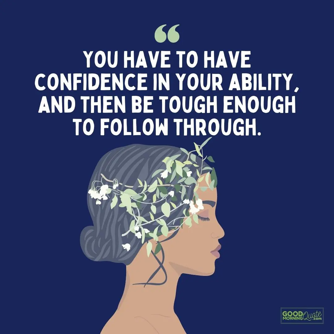 you have to have confidence in your ability strong woman quote