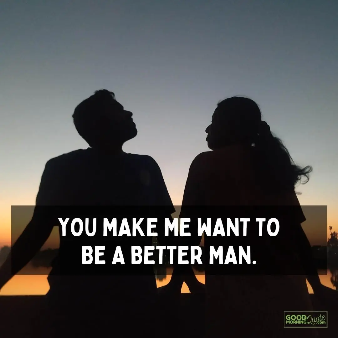 you make me want to be a better man relationship qoutes