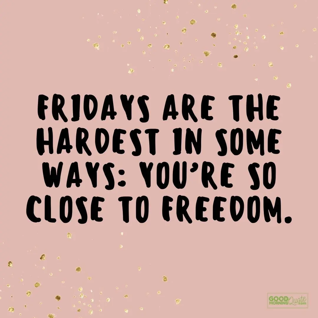 you're close to freedom friday quote