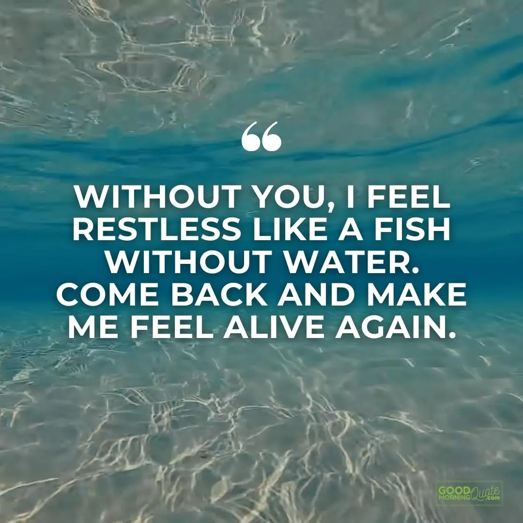 I feel restless like a fish without water missing someone love quote
