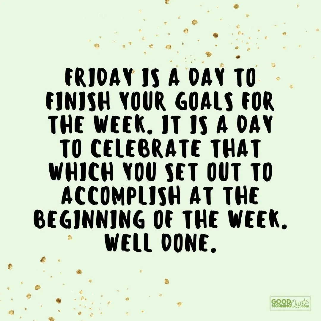a day to finish your goals for the week friday quote
