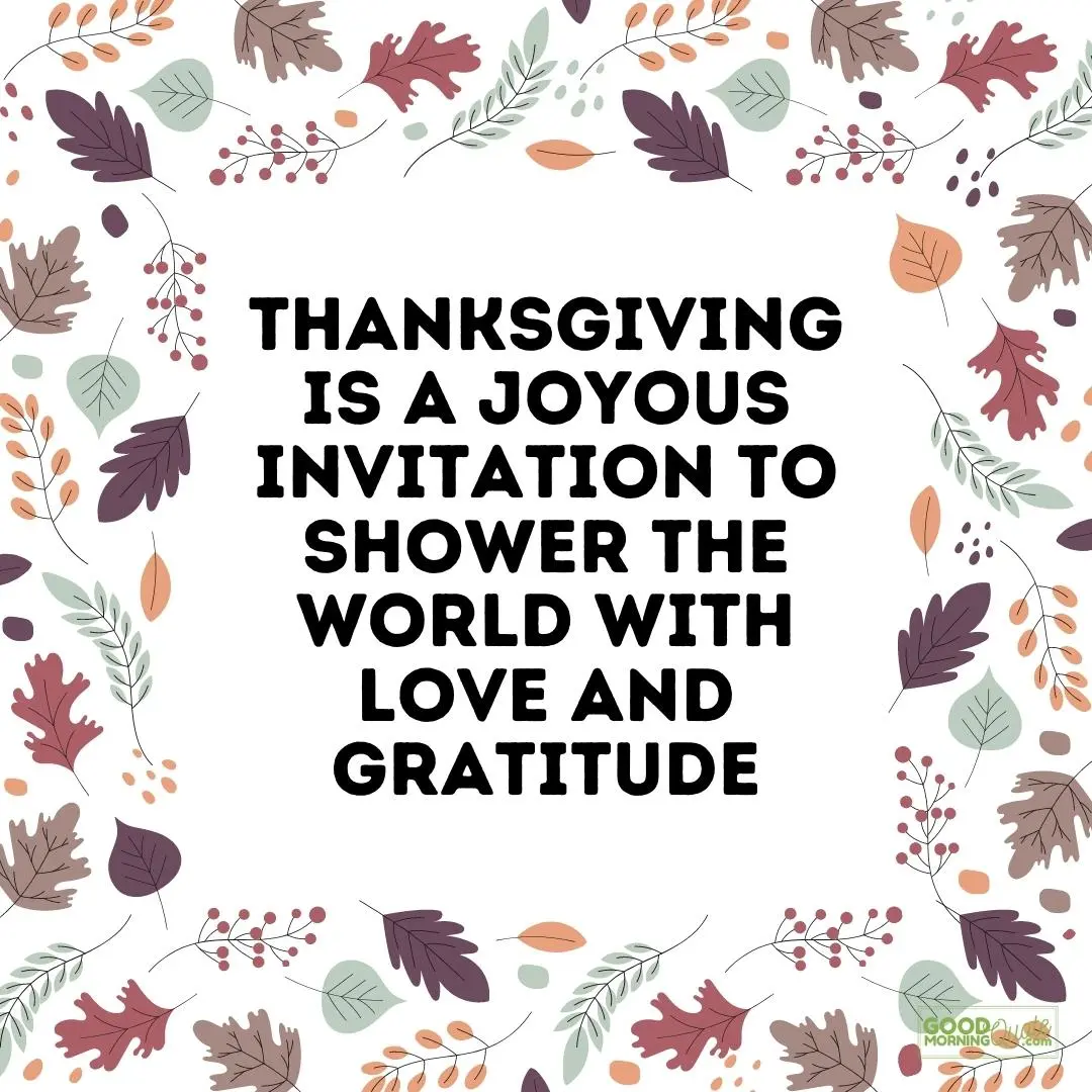 a joyous invitation to shower the world with love and gratitude thanksgiving quote
