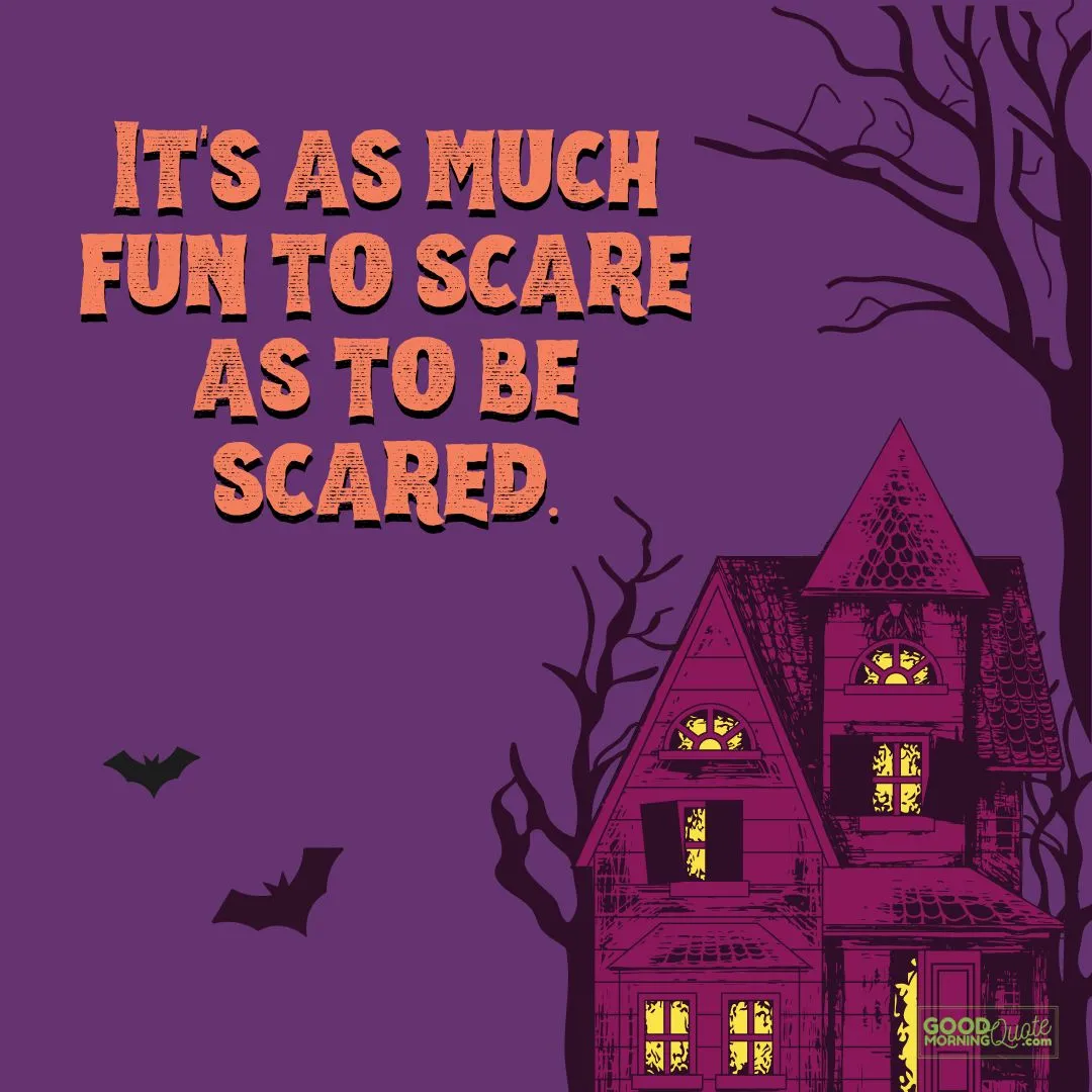 as much fun to scare as to be scared halloween quote