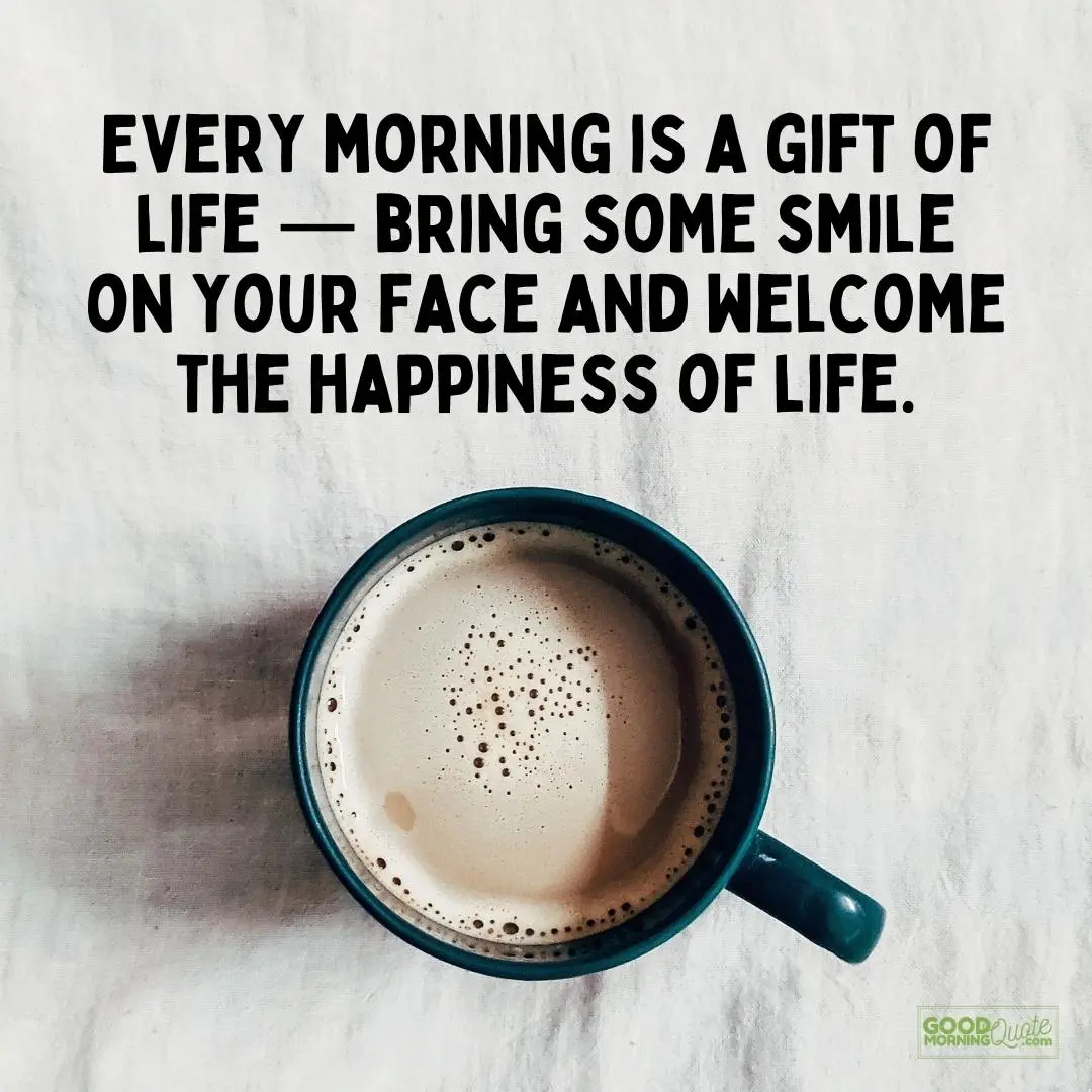 A good morning quote "bring some smile on your face and welcome the happiness of life" showing a coffee picture and with the good morning quote logo at the bottom