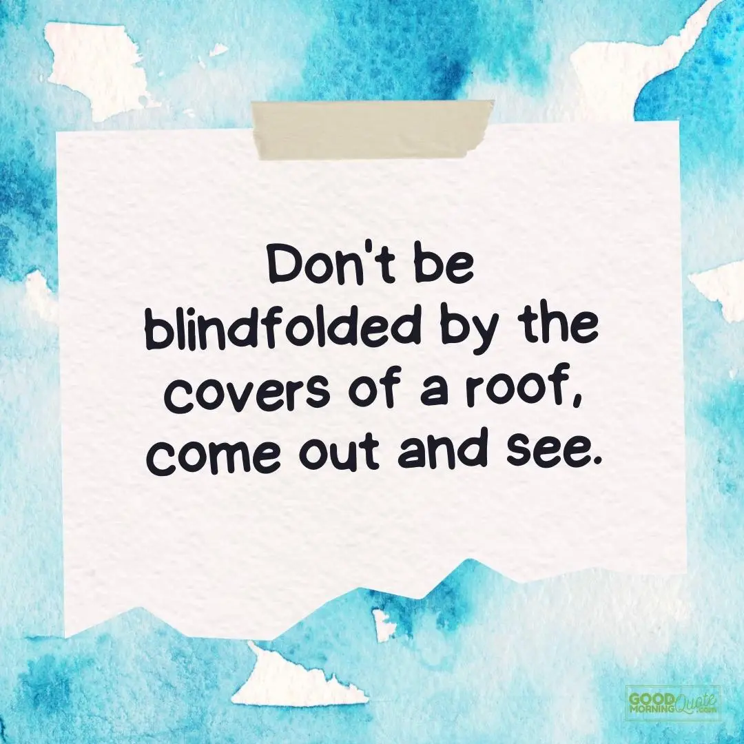 Inspirational Quotes for Teens - don't be blindfolded by the covers of a roof teen quote