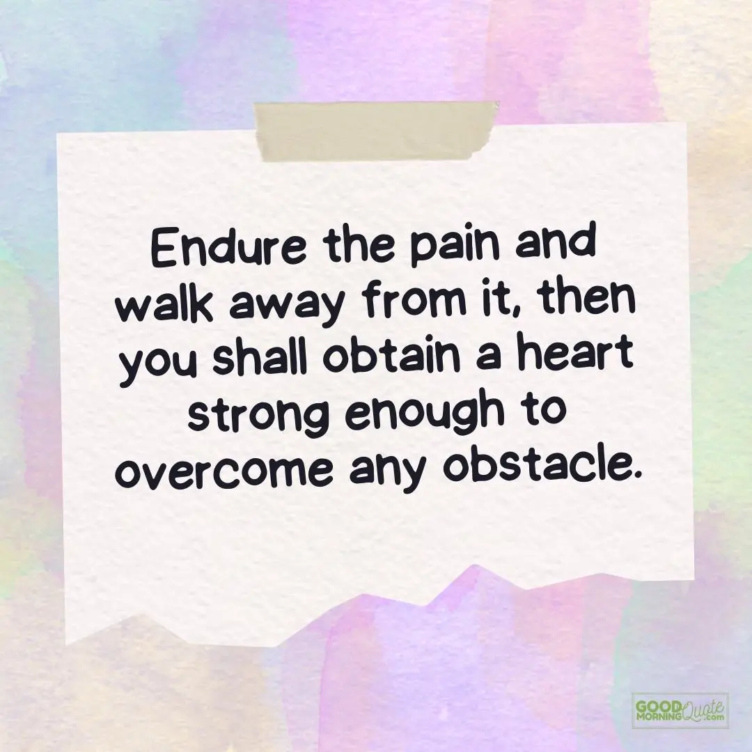 Inspirational Quotes for Teens - endure the pain and walk away teen quote