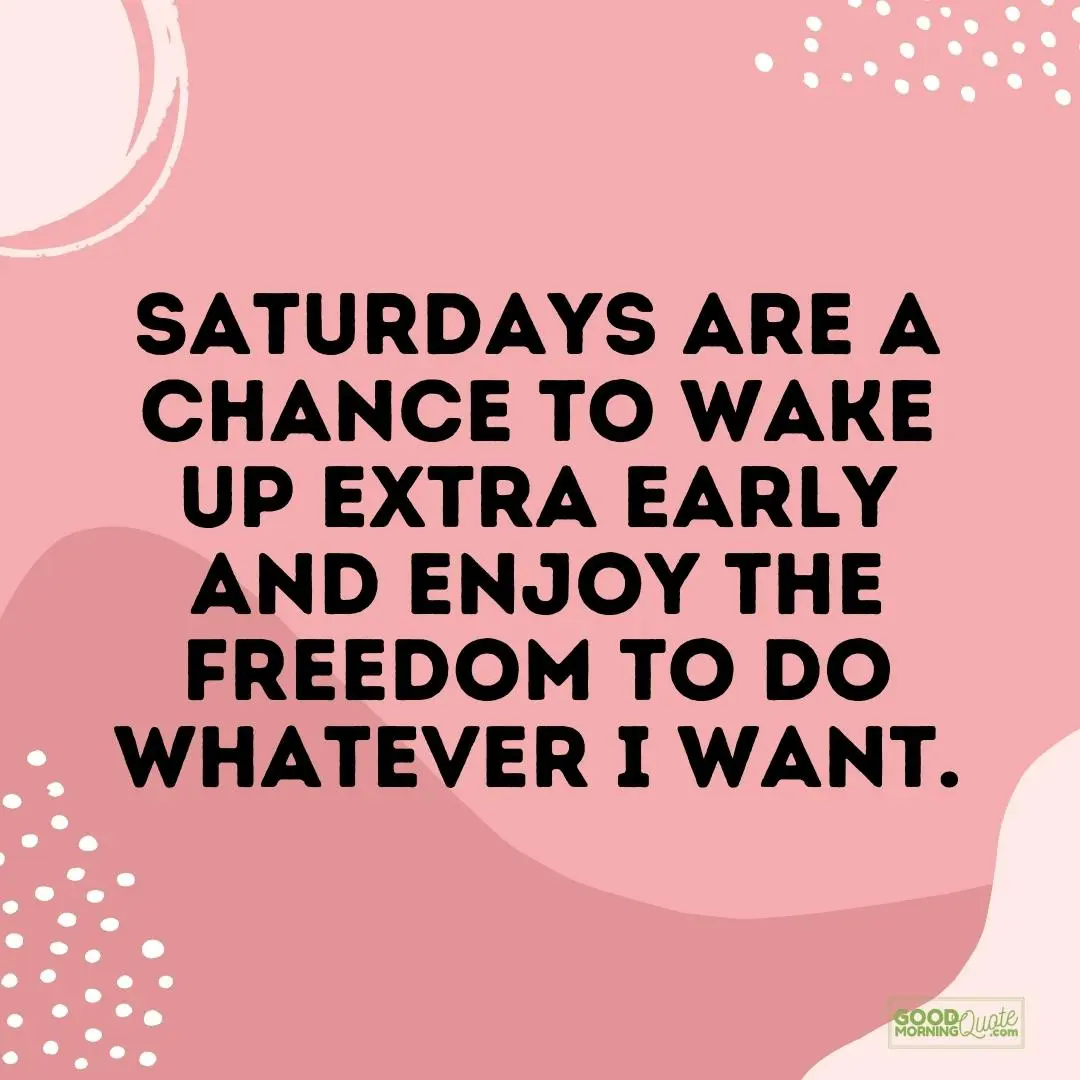 enjoy the freedom to do whatever I want saturday quote