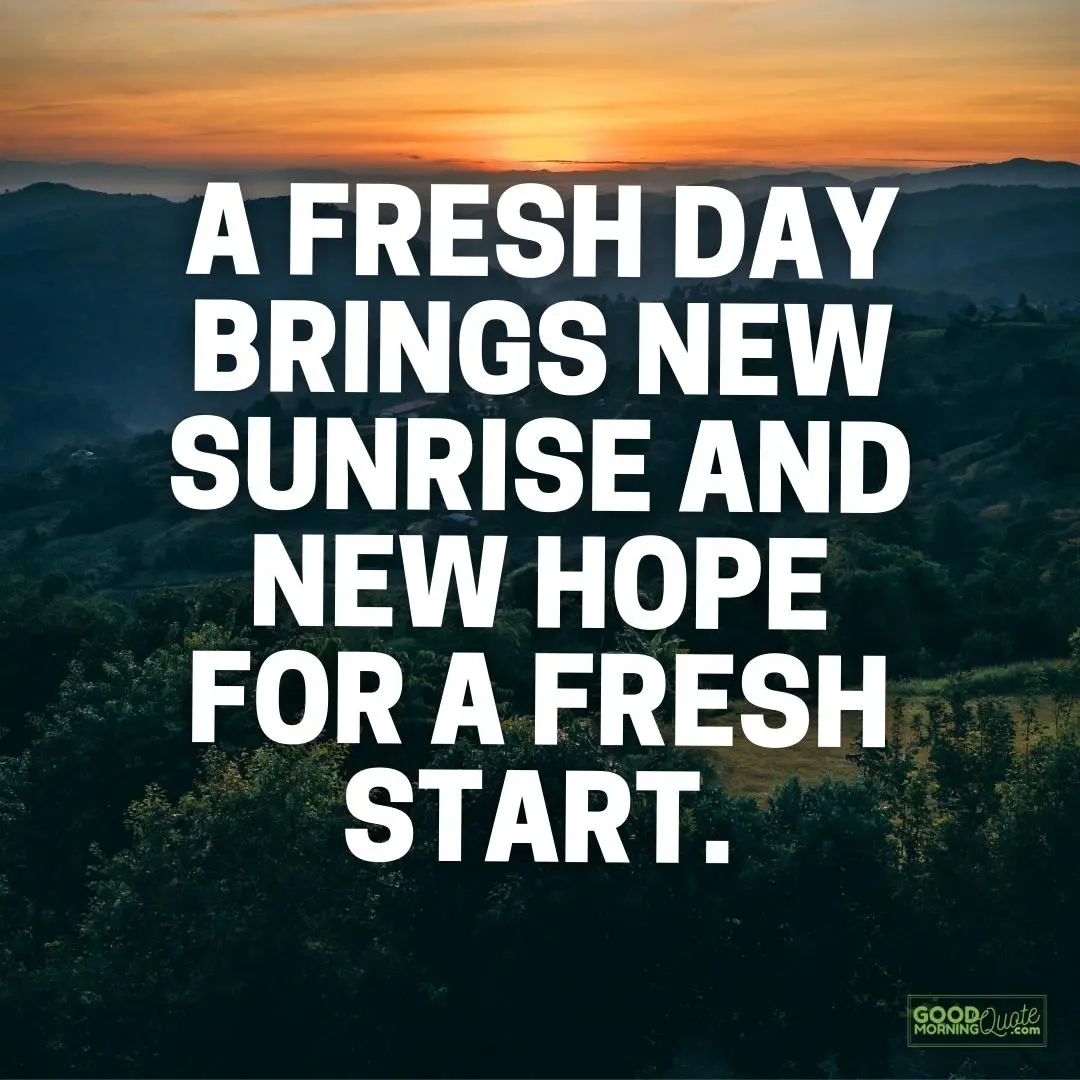 fresh day brings new sunrise and new hope for a fresh start good morning quote