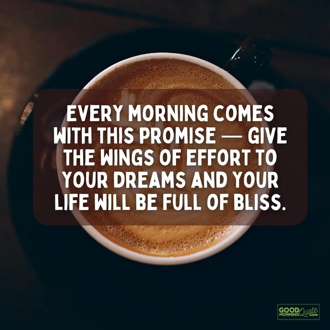 A good morning quote "give the wings of effort to your dreams and your life will be full of bliss" with a coffee picture as background and the good morning quote logo at the bottom