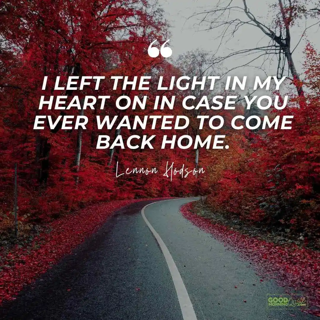 i left the light in my heart on in case you ever wanted to come back home missing someone love quote