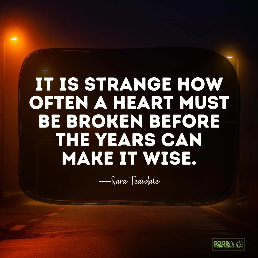 it is strange how often a heart must be broken hurting quote