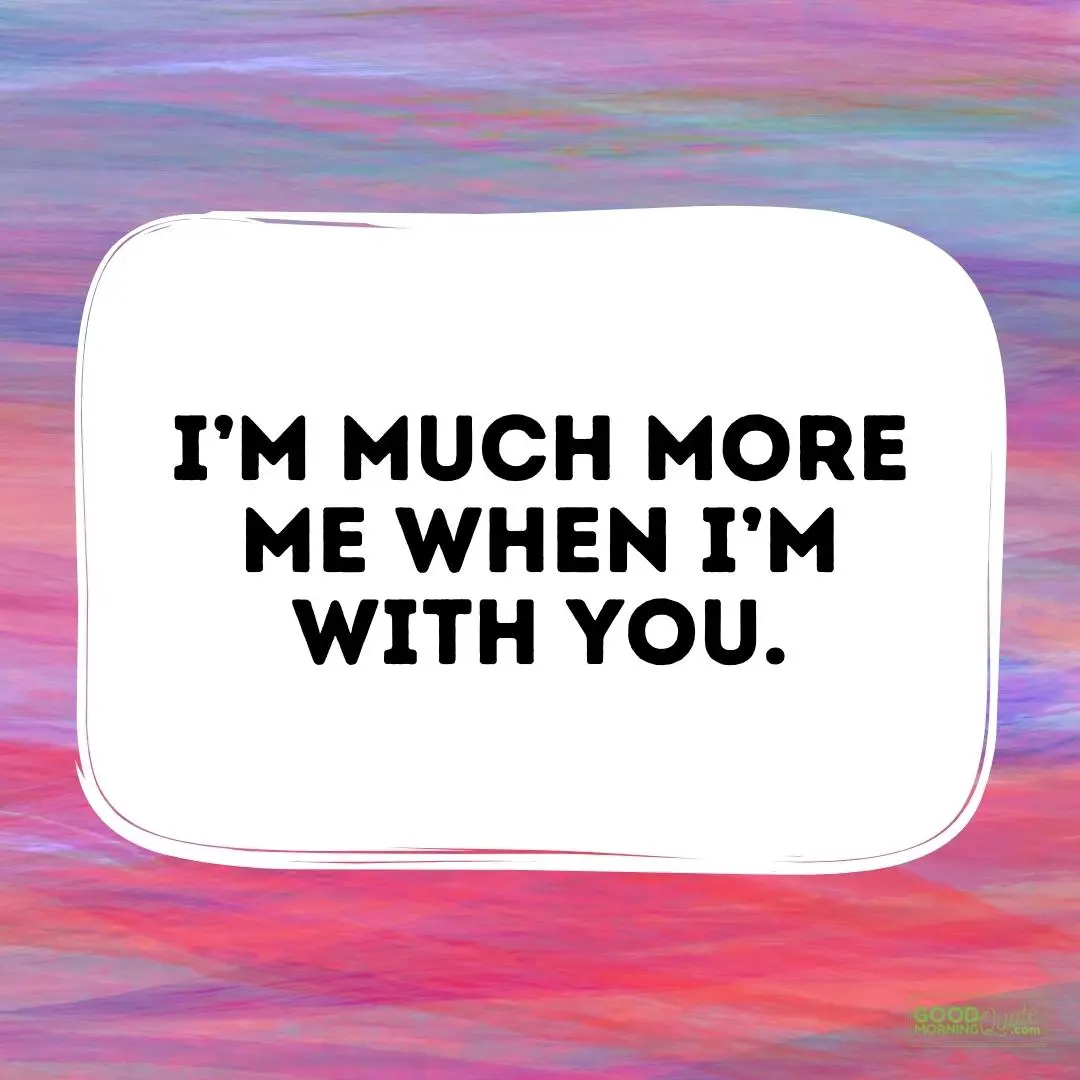 much more me when I'm with you love quote for him