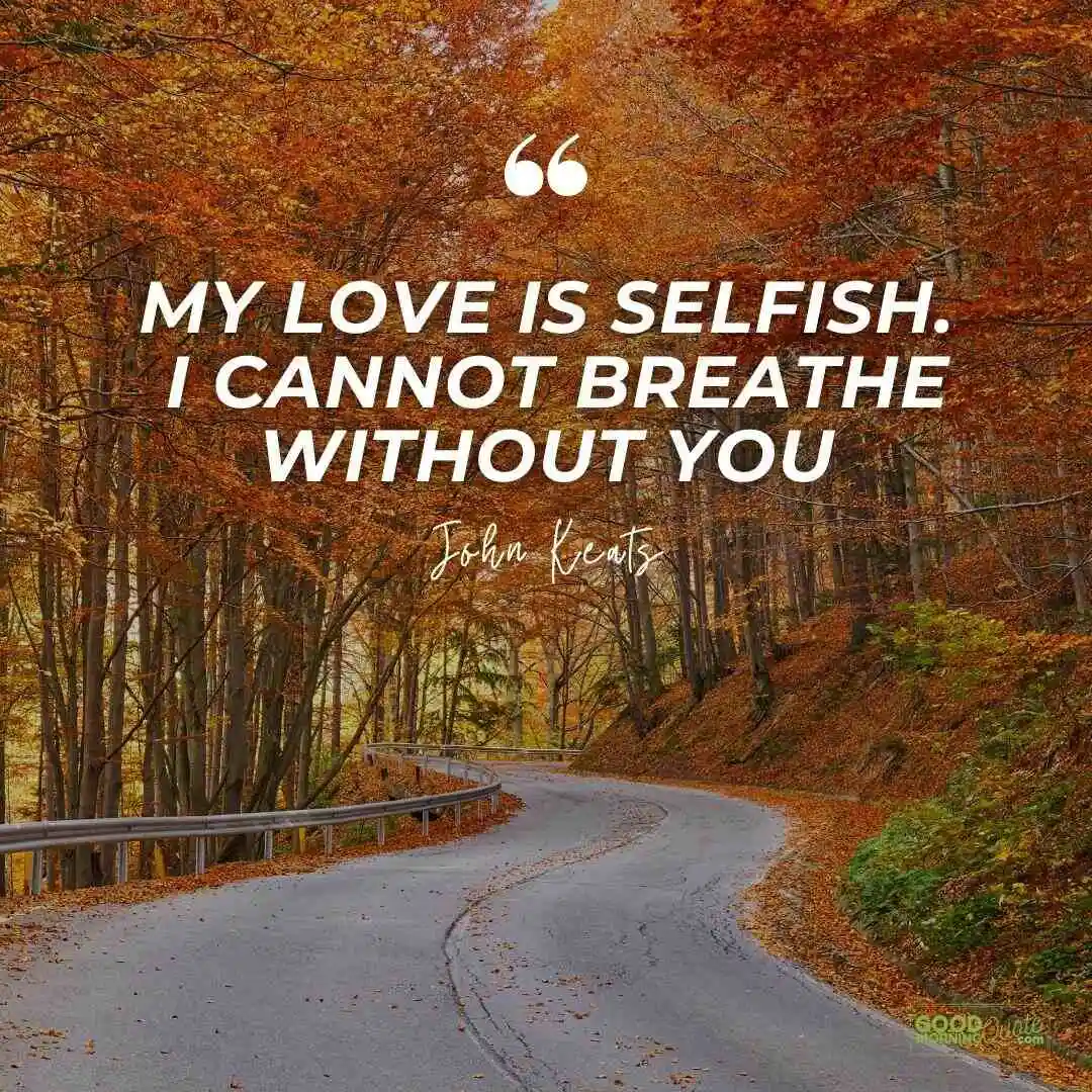 my love is selfish. i cannot breathe without you missing someone love quote