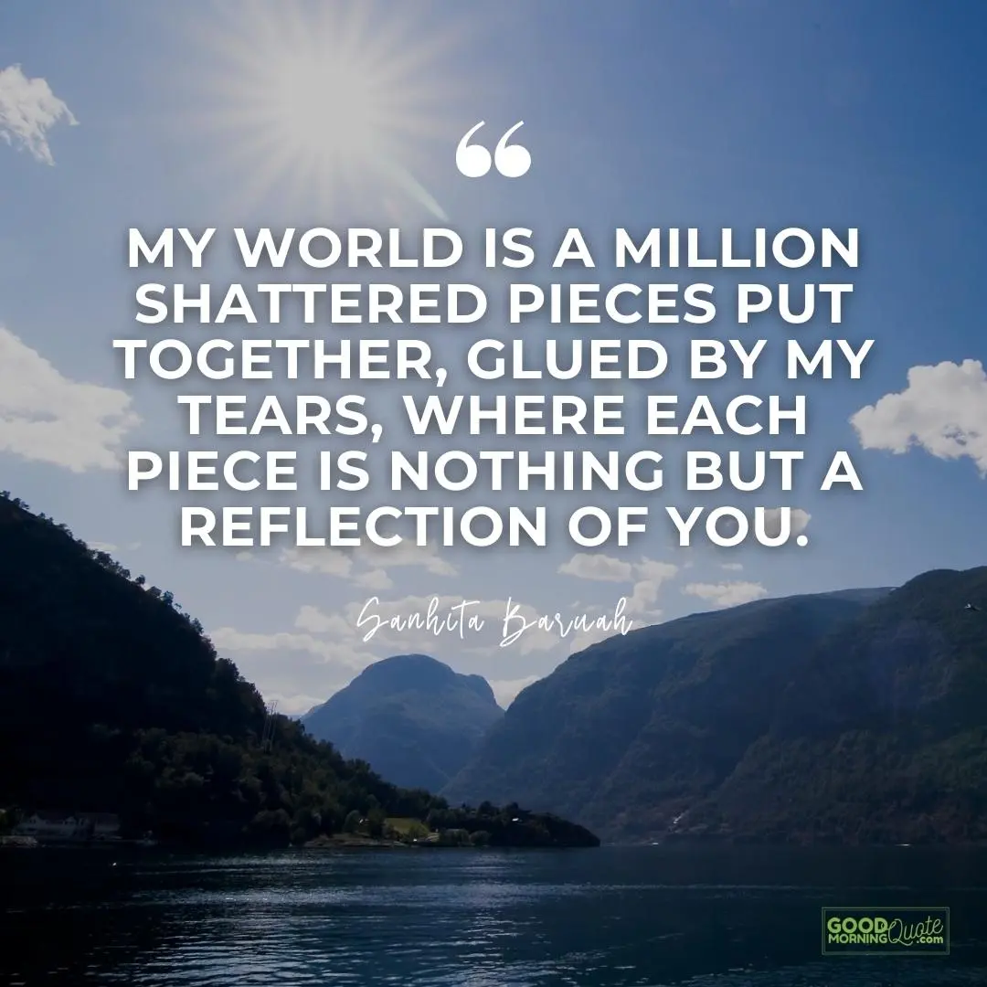 my world is a million shattered piece put together missing someone love quote