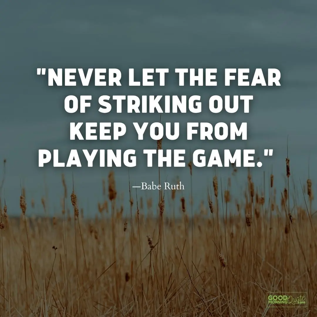 never let the fear of striking out keep you meaningful life quote