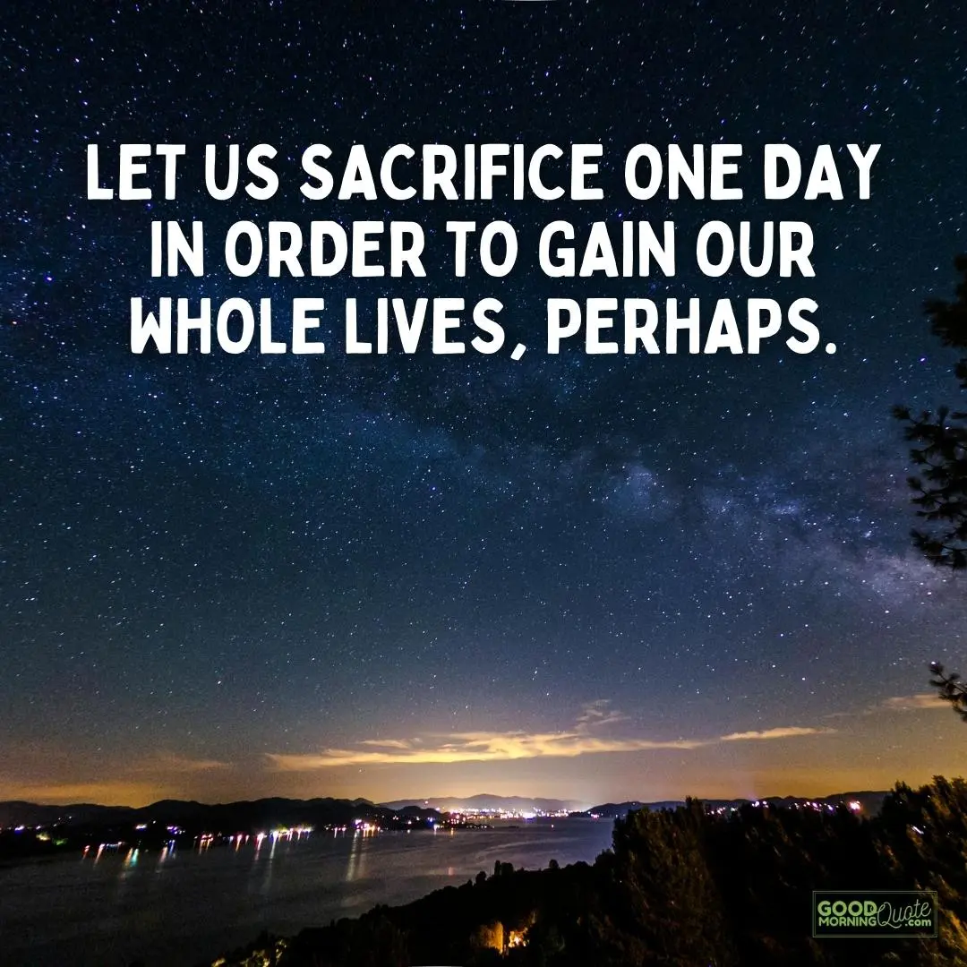 one day in order to gain our whole lives sacrifice quote