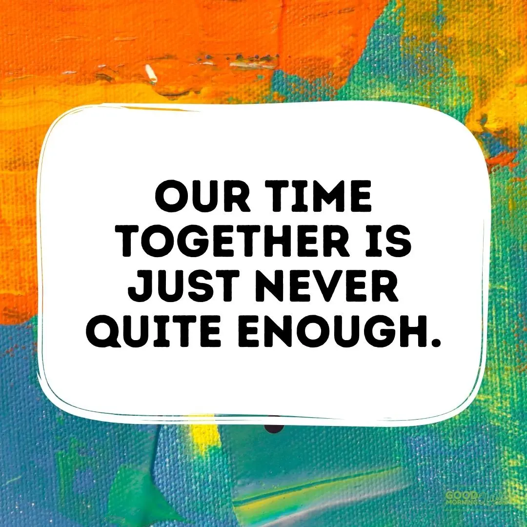 our time together is never enough love quote for him