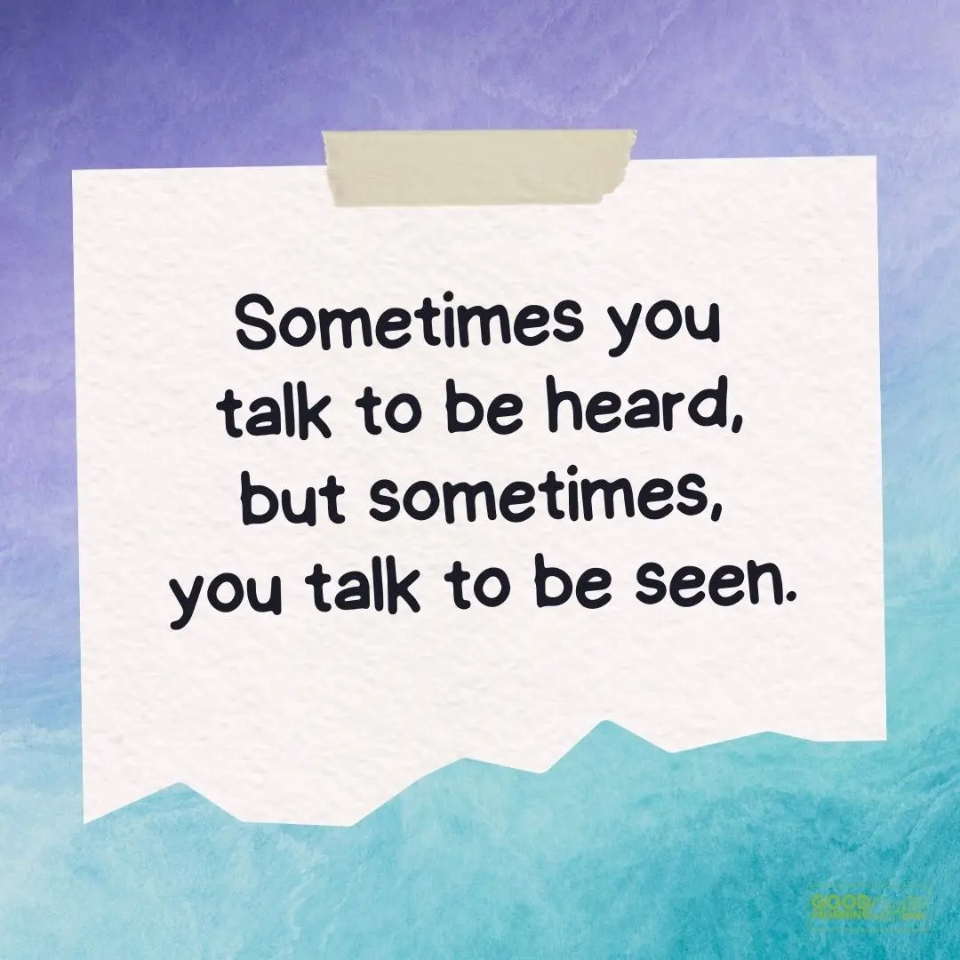 sometimes you talk to be heard teen quote