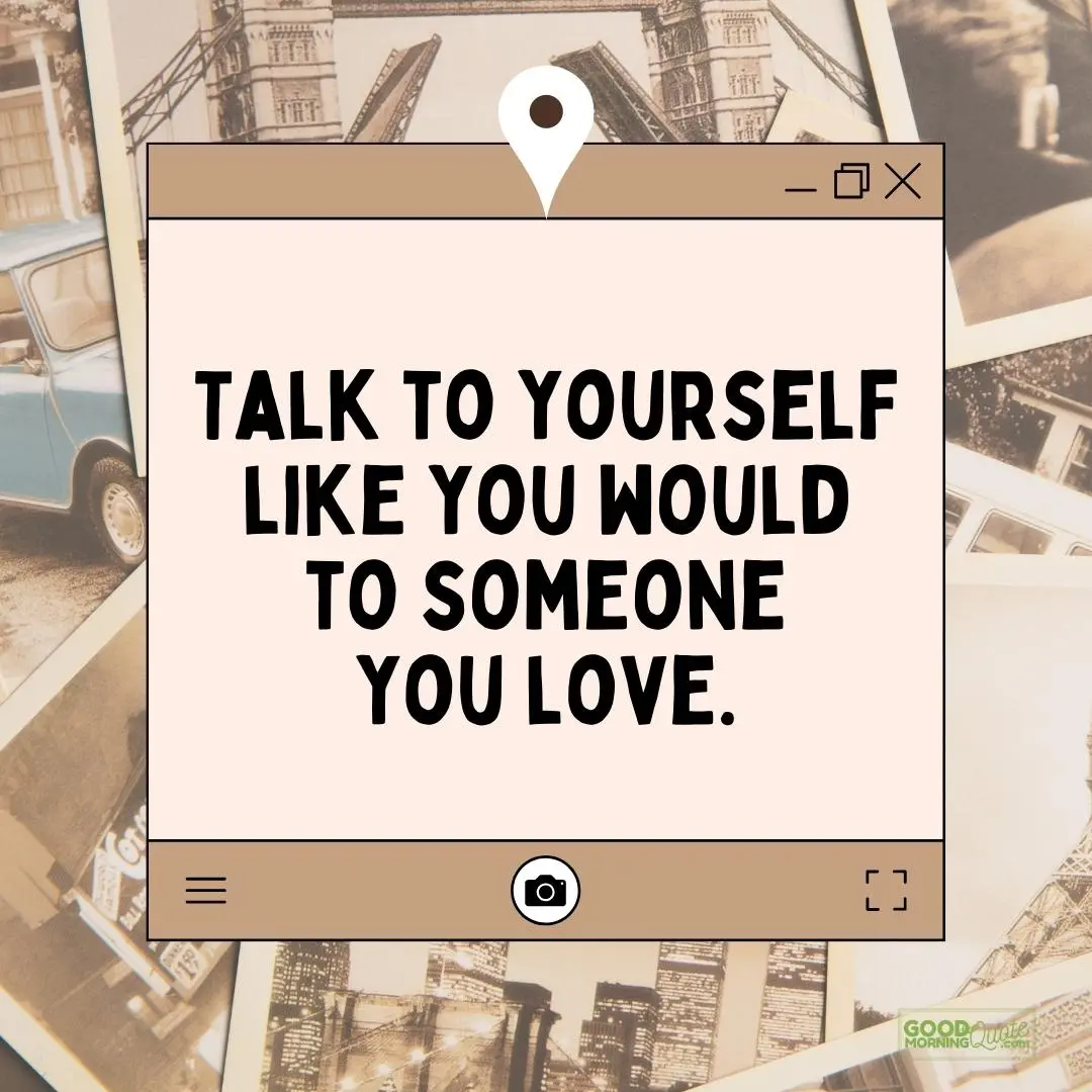 talk to yourself like you would to someone saturday quote