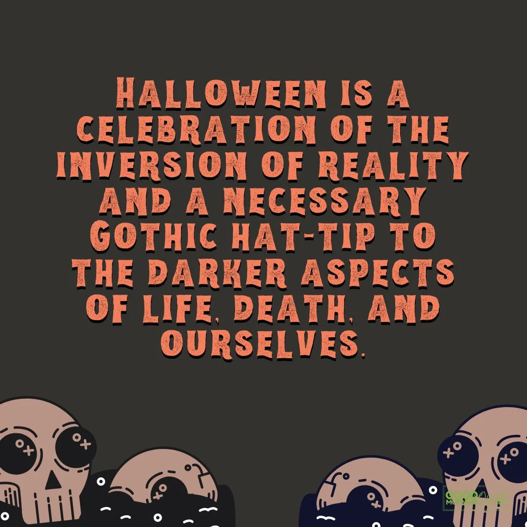the darker aspects of life, death, and ourselves spooky halloween qoutes