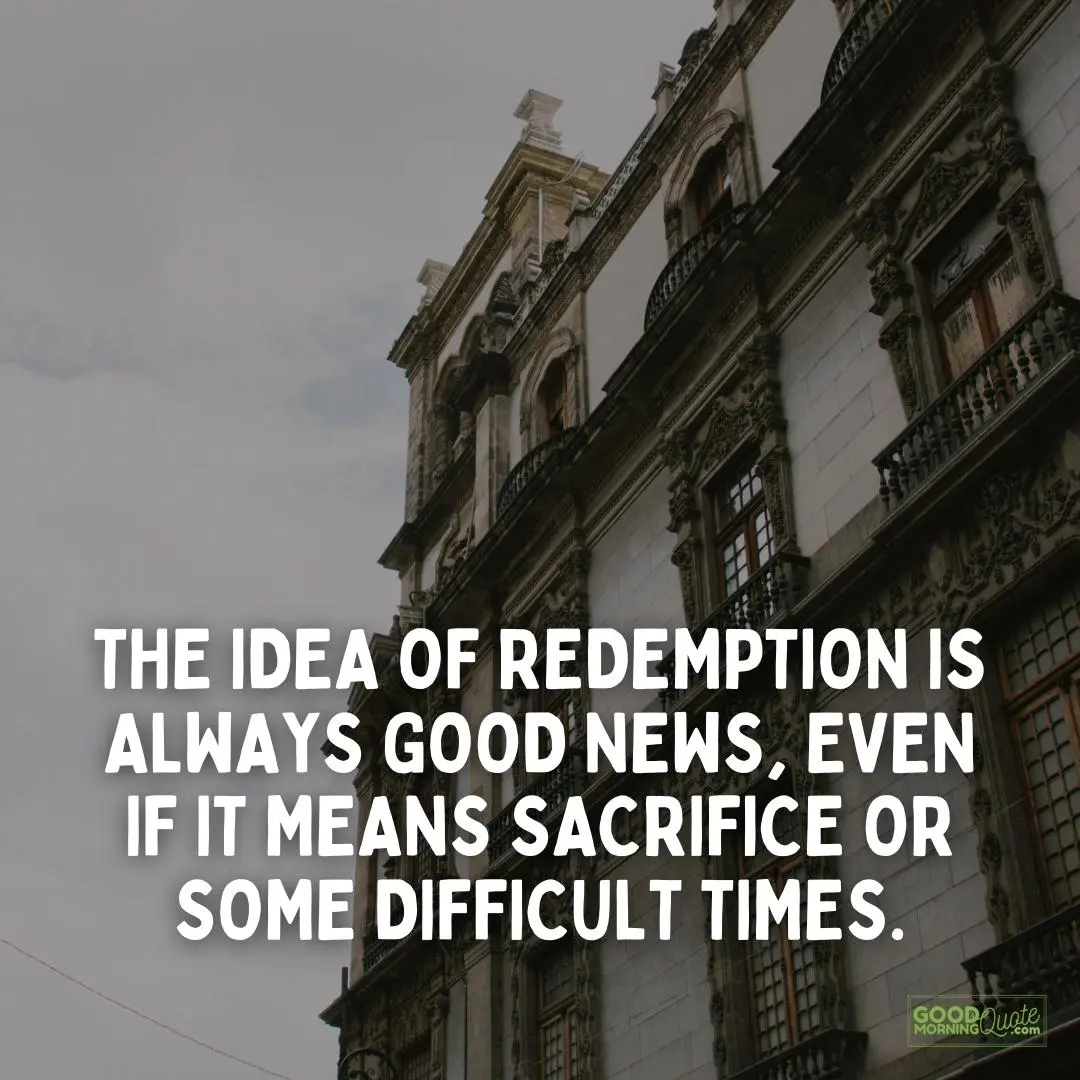 the idea of redemption is always good news sacrifice quote
